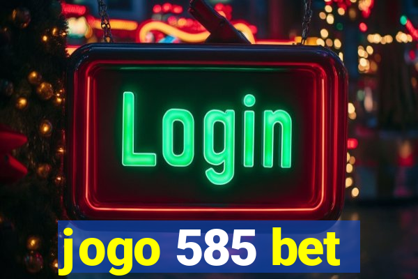 jogo 585 bet